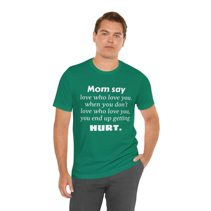 MVM Mom Say Love Who Love You Unisex Tee