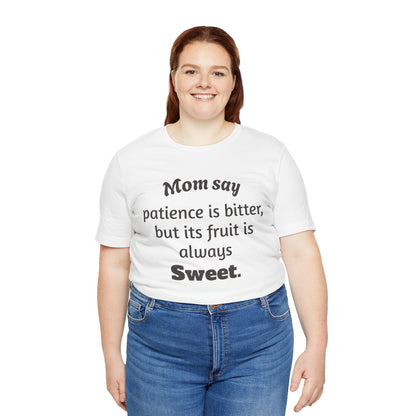 MVM Mom Say Patience Is Bitter, But Its Fruit Is Always Sweet Unisex Tee