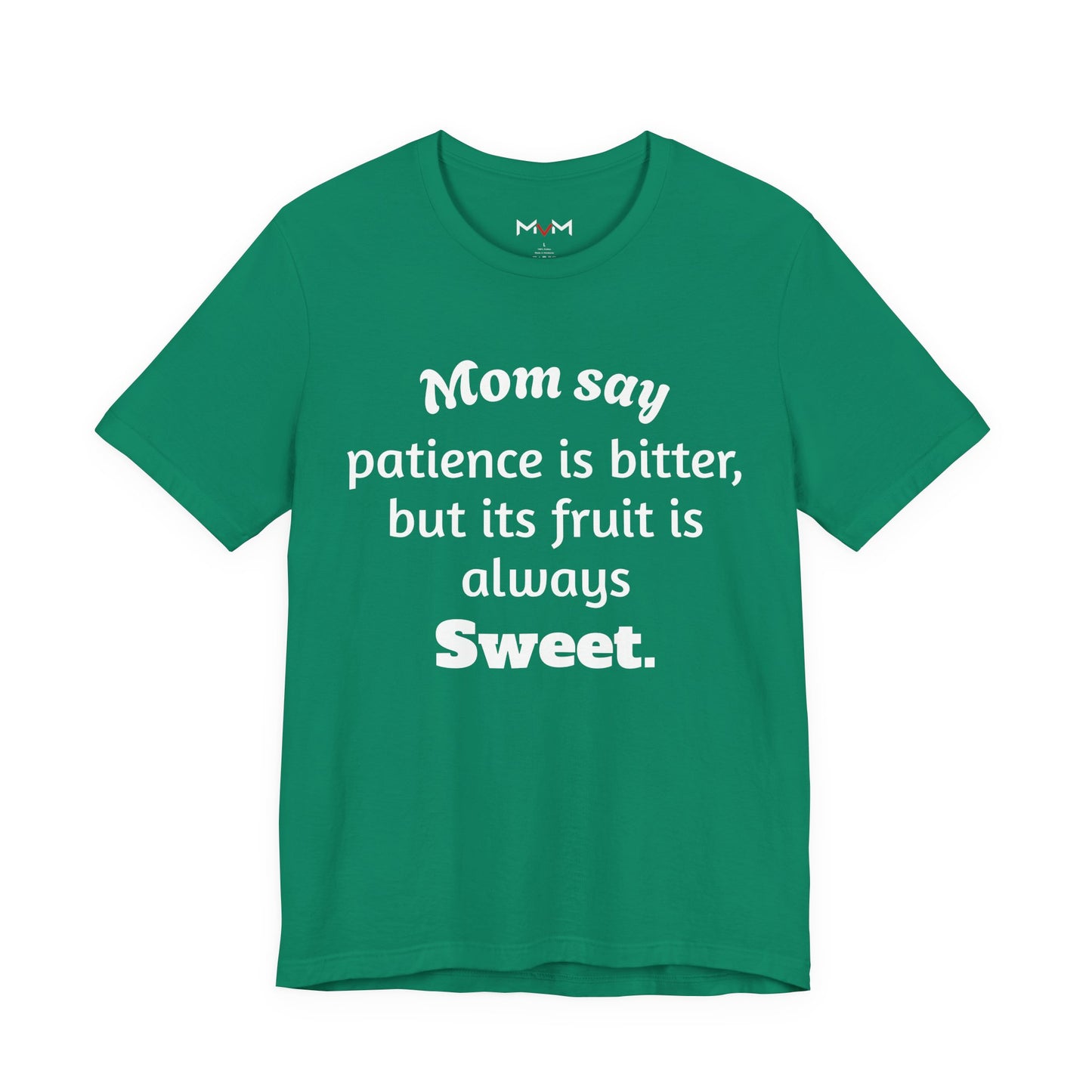 MVM Mom Say Patience Is Bitter, But Its Fruit Is Always Sweet Unisex Tee