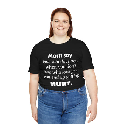 MVM Mom Say Love Who Love You Unisex Tee