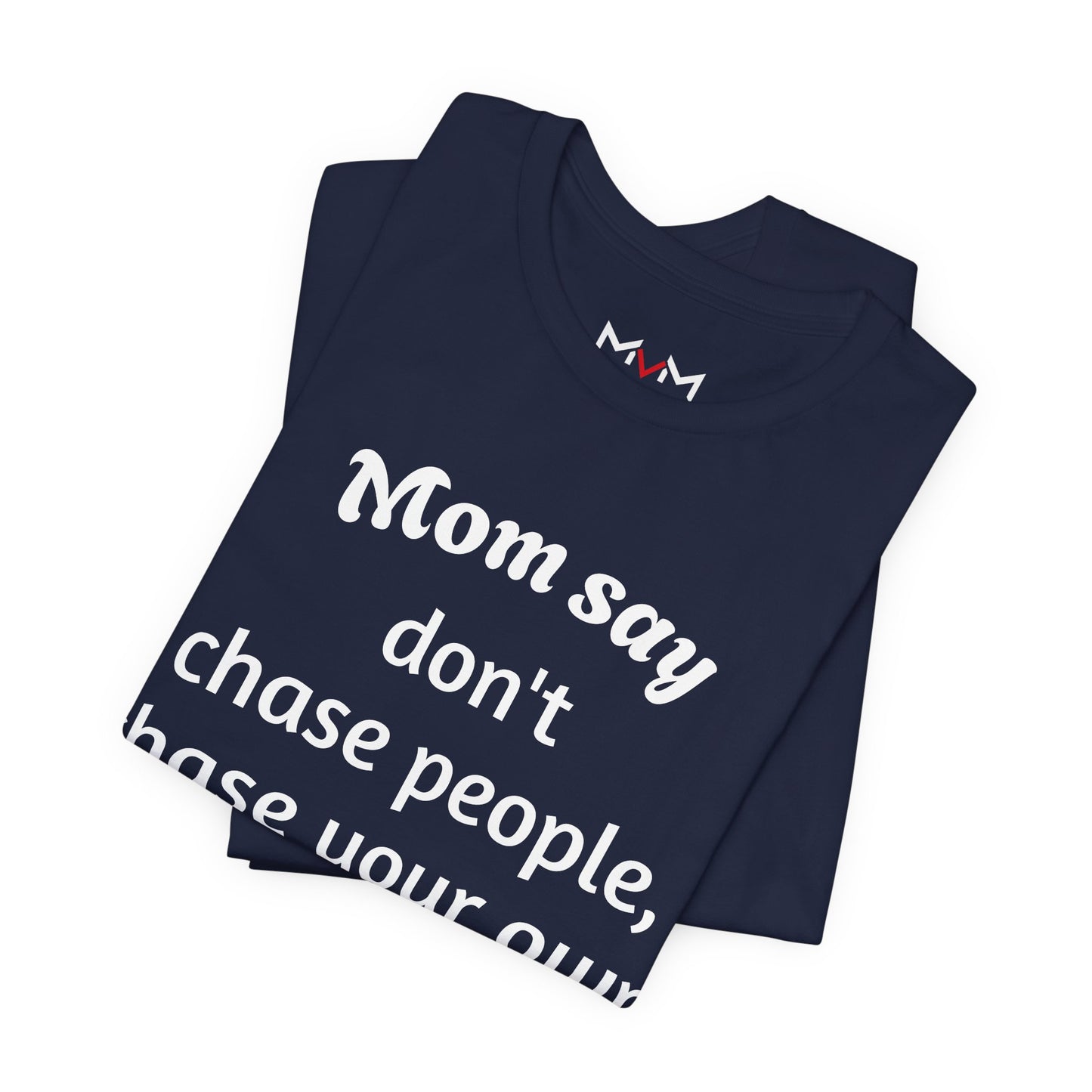 MVM Mom Said Don't Chase People Unisex Tee