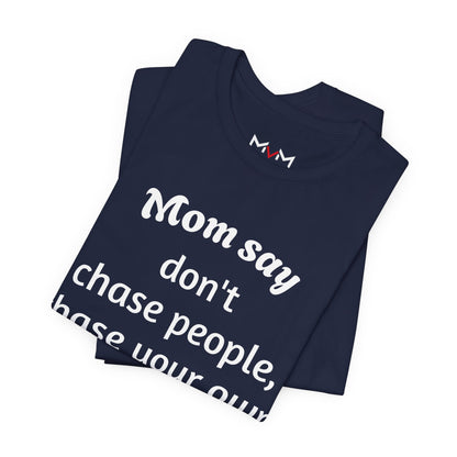 MVM Mom Said Don't Chase People Unisex Tee