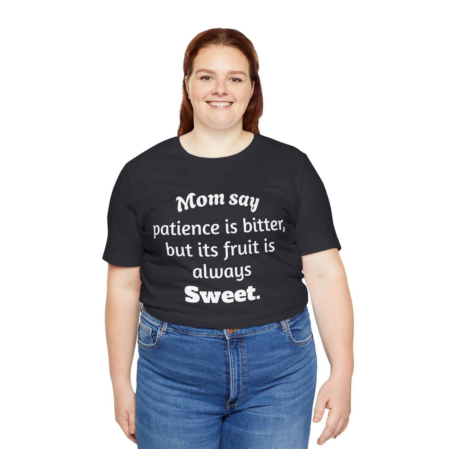 MVM Mom Say Patience Is Bitter, But Its Fruit Is Always Sweet Unisex Tee