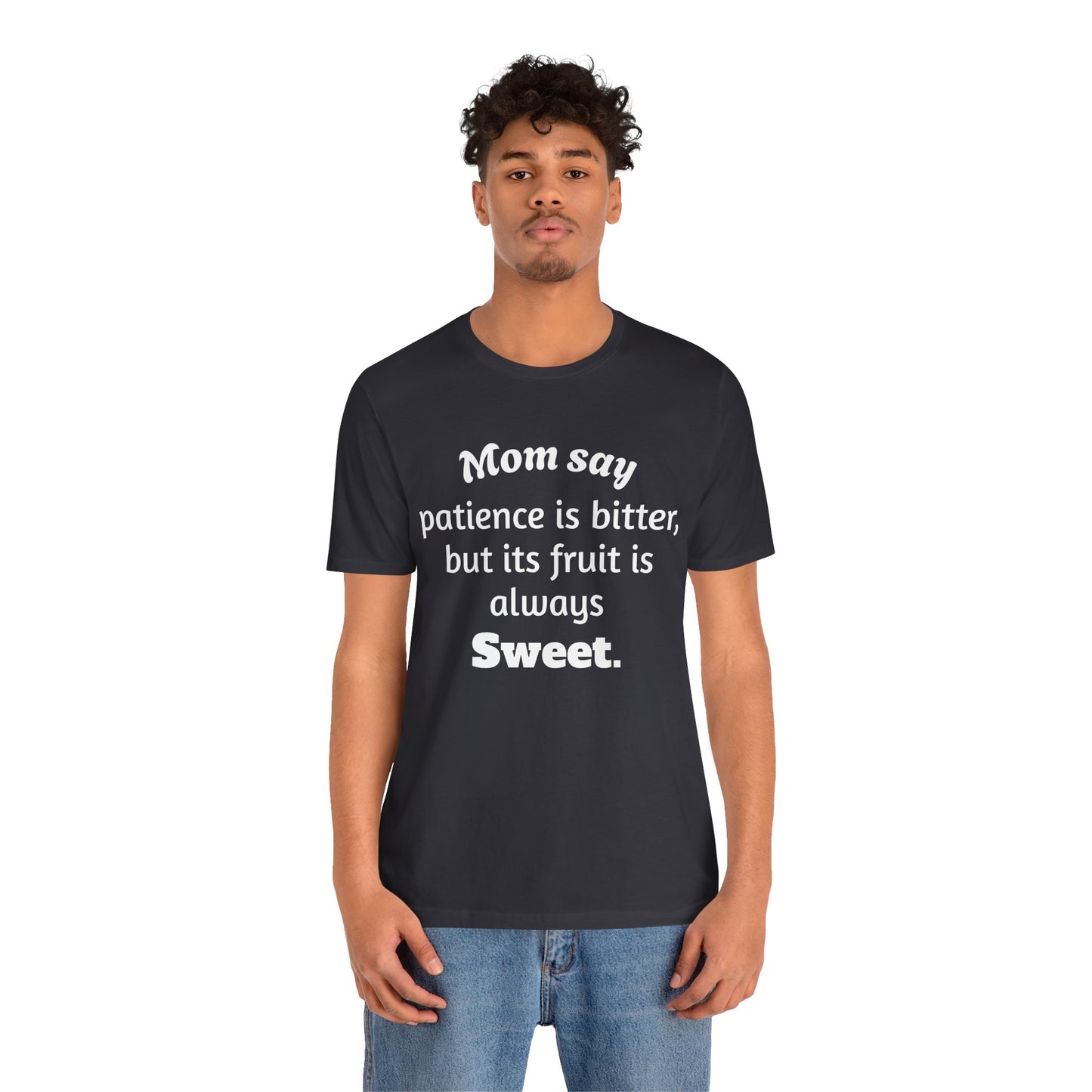 MVM Mom Say Patience Is Bitter, But Its Fruit Is Always Sweet Unisex Tee