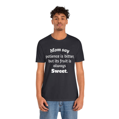 MVM Mom Say Patience Is Bitter, But Its Fruit Is Always Sweet Unisex Tee