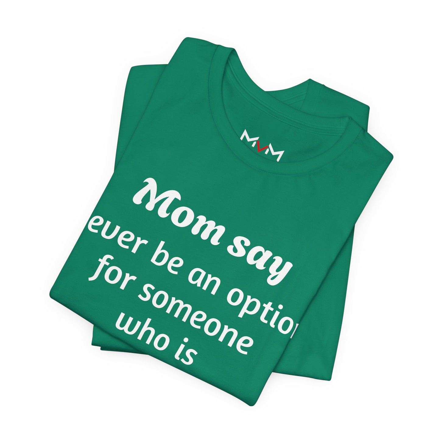 MVM Mom Says Never Be An Option Unisex T-Shirt