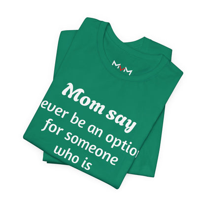 MVM Mom Says Never Be An Option Unisex T-Shirt