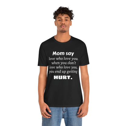MVM Mom Say Love Who Love You Unisex Tee