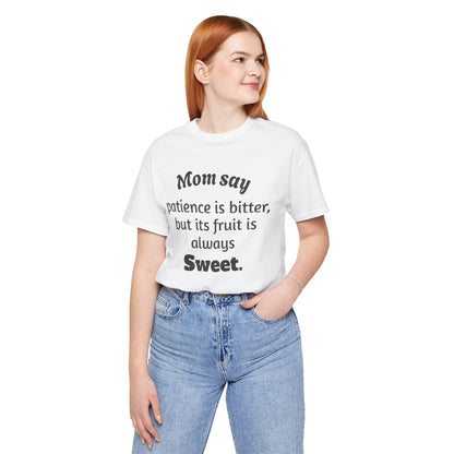 MVM Mom Say Patience Is Bitter, But Its Fruit Is Always Sweet Unisex Tee