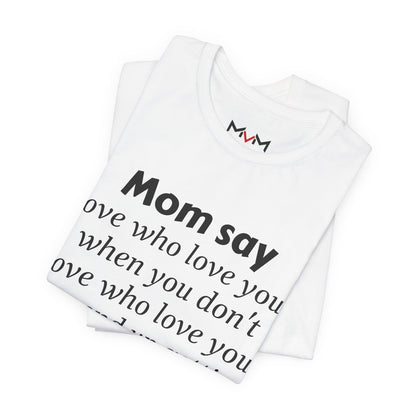 MVM Mom Say Love Who Love You Unisex Tee
