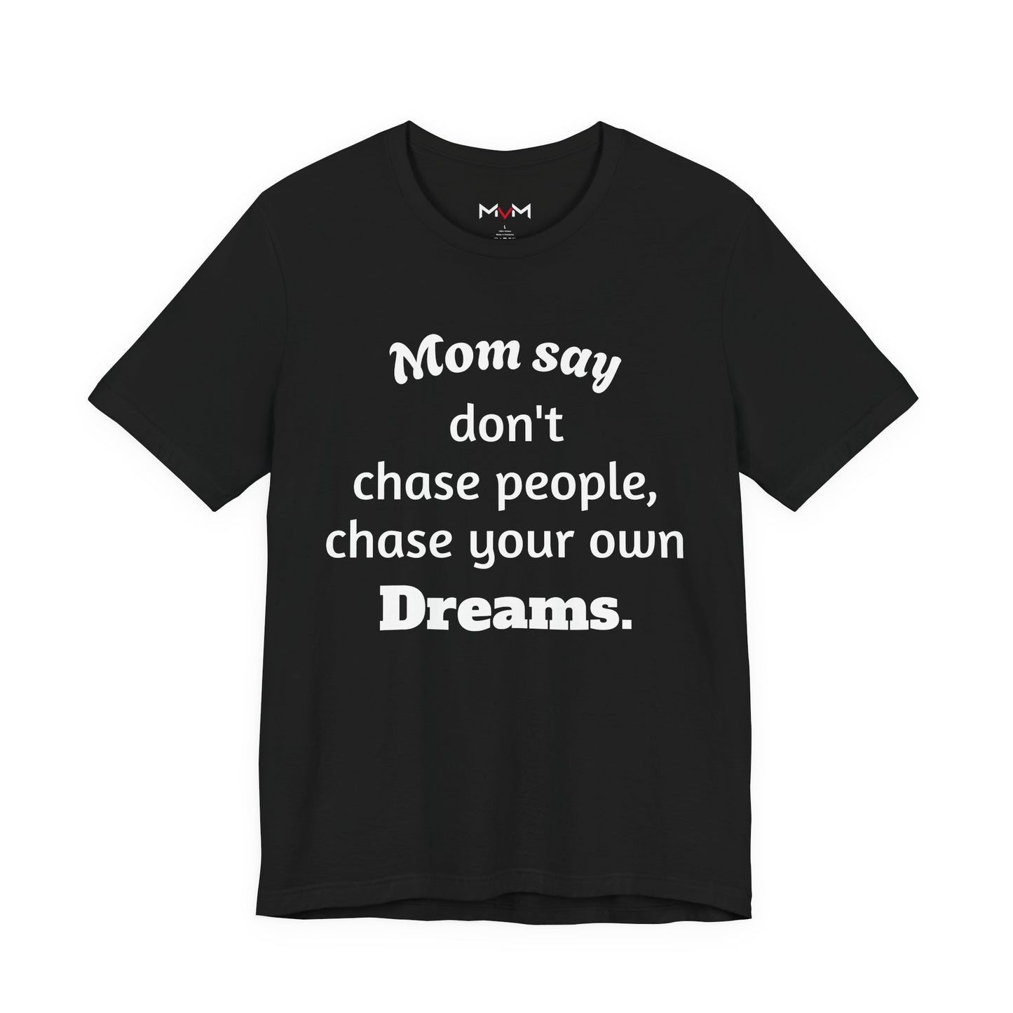 MVM Mom Said Don't Chase People Unisex Tee