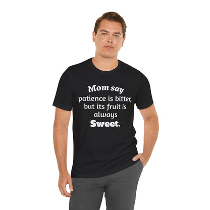 MVM Mom Say Patience Is Bitter, But Its Fruit Is Always Sweet Unisex Tee