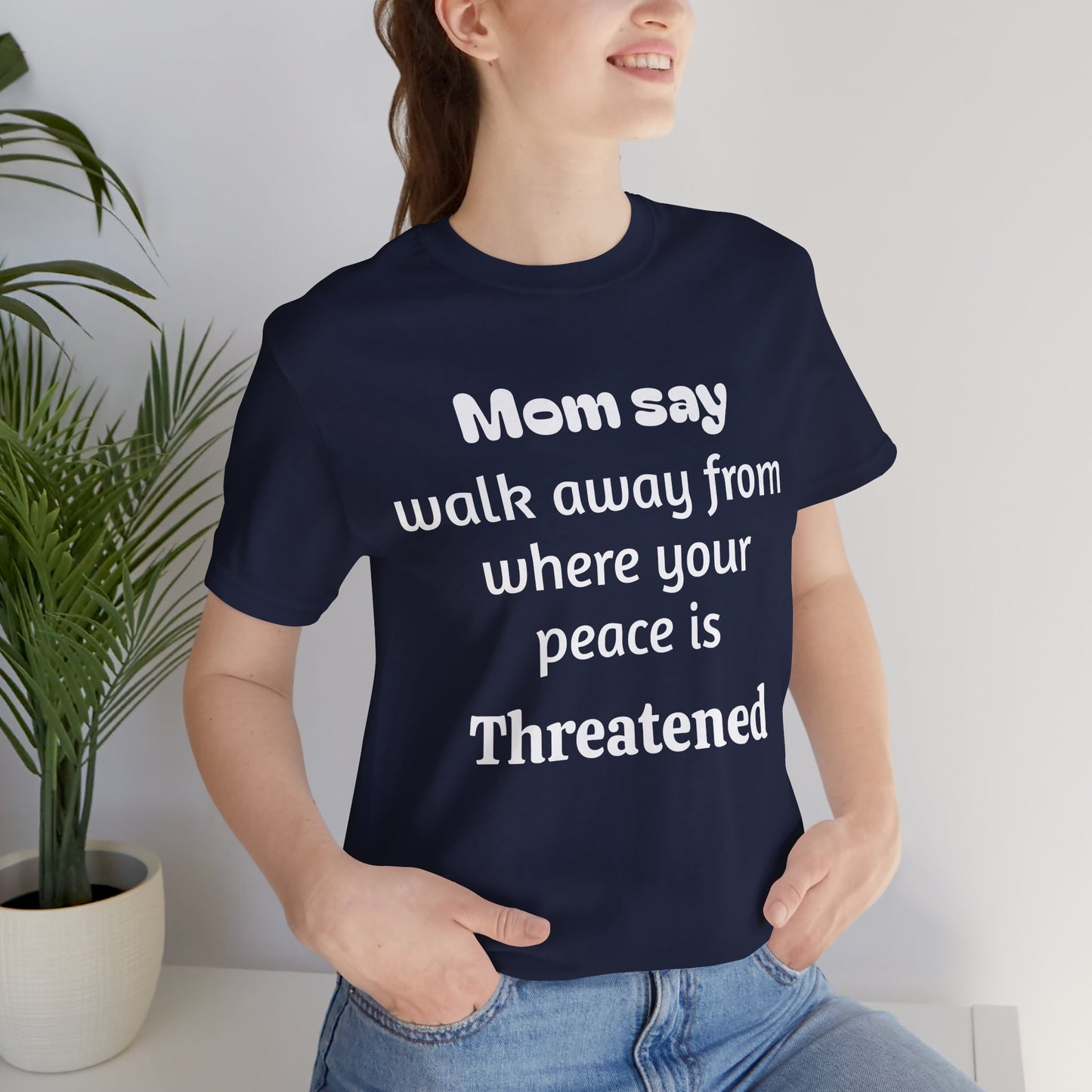 MVM Mom Say Walk Away From Where Your Peace Is Threatened Unisex Tee