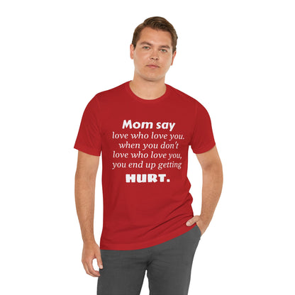 MVM Mom Say Love Who Love You Unisex Tee