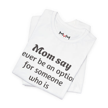 MVM Mom Says Never Be An Option Unisex T-Shirt
