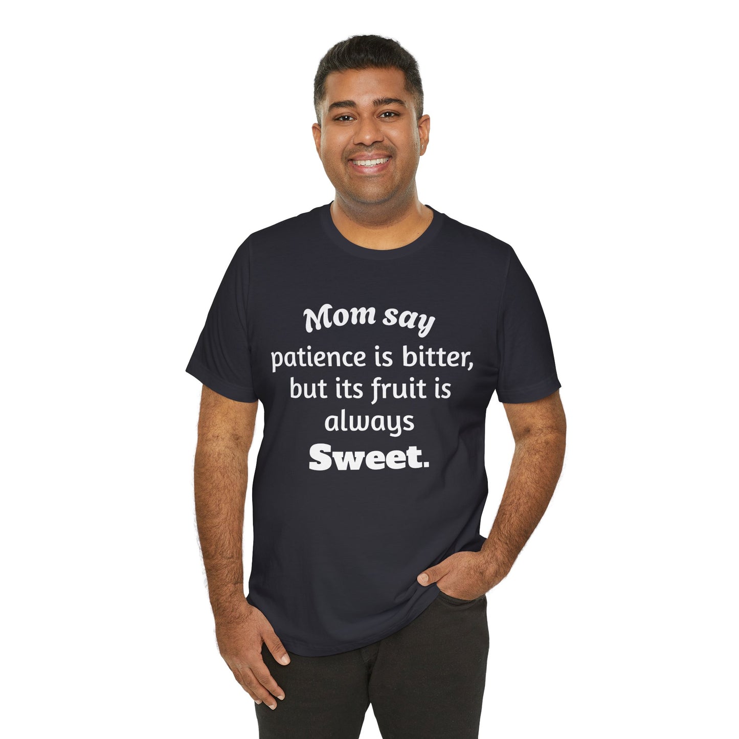 MVM Mom Say Patience Is Bitter, But Its Fruit Is Always Sweet Unisex Tee