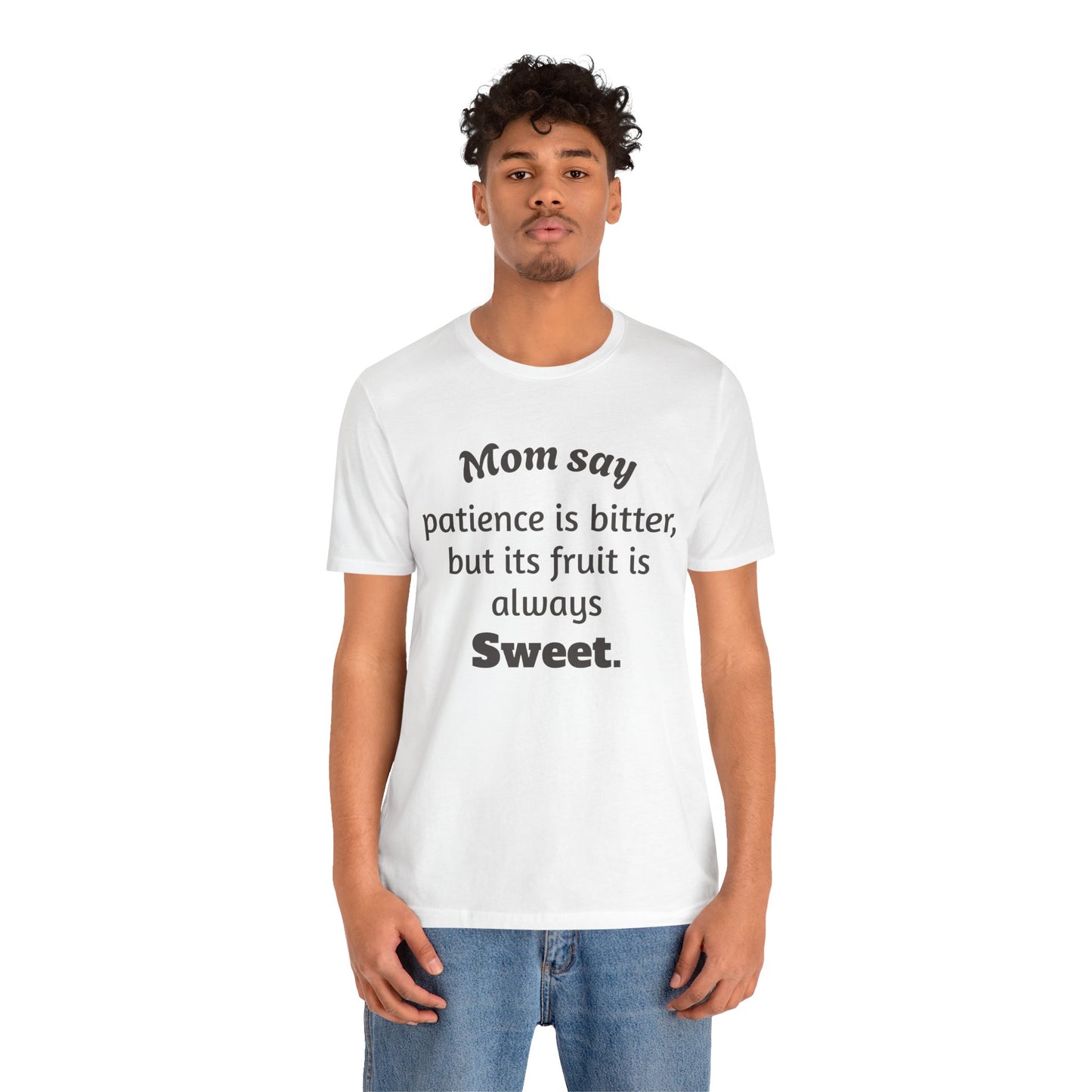 MVM Mom Say Patience Is Bitter, But Its Fruit Is Always Sweet Unisex Tee
