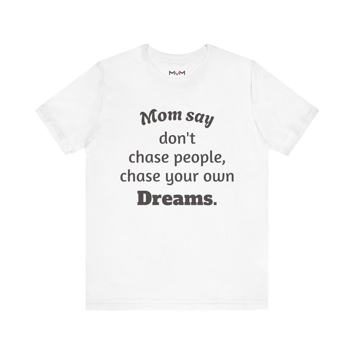 MVM Mom Said Don't Chase People Unisex Tee
