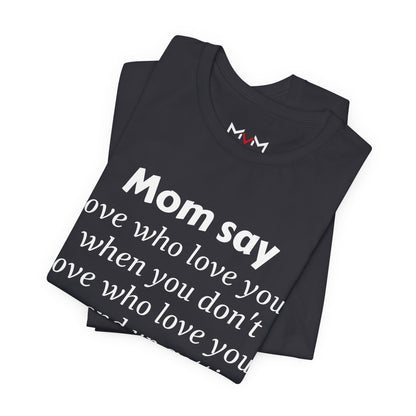 MVM Mom Say Love Who Love You Unisex Tee