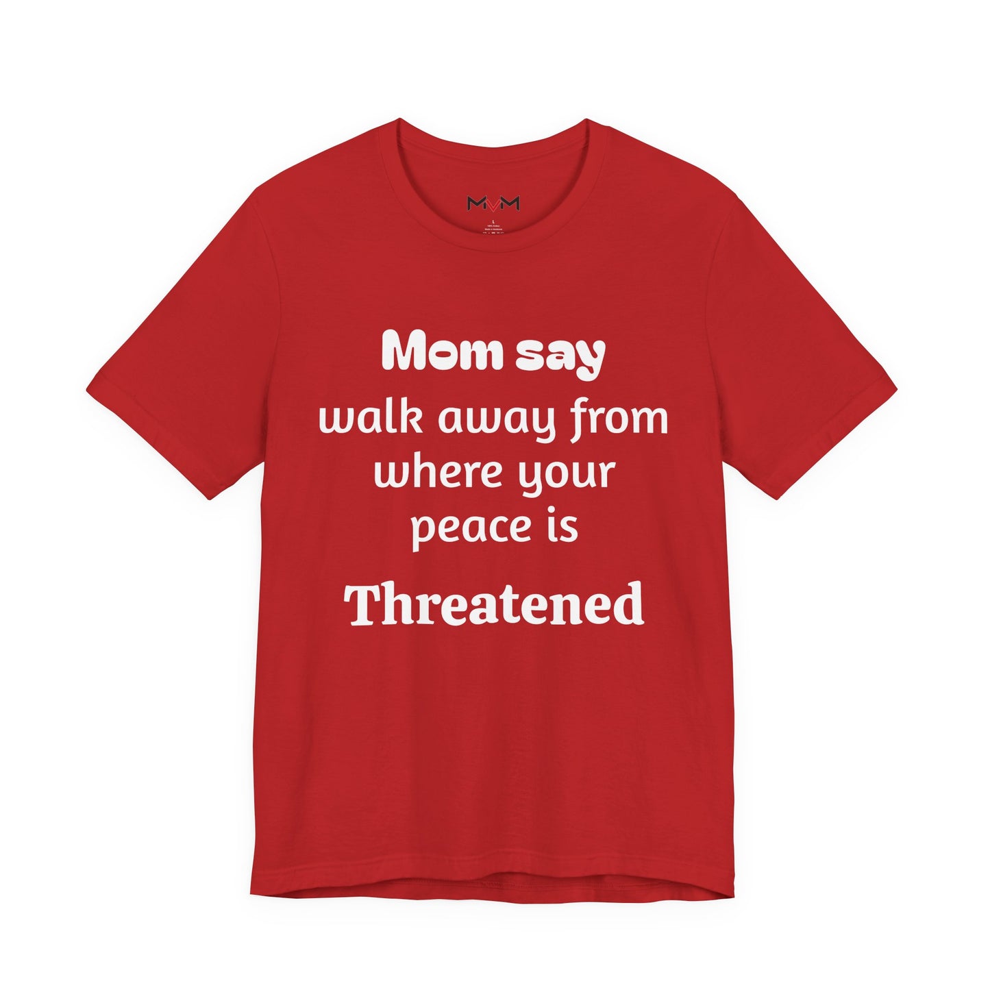 MVM Mom Say Walk Away From Where Your Peace Is Threatened Unisex Tee