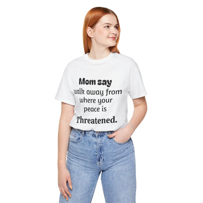 MVM Mom Say Walk Away From Where Your Peace Is Threatened Unisex Tee