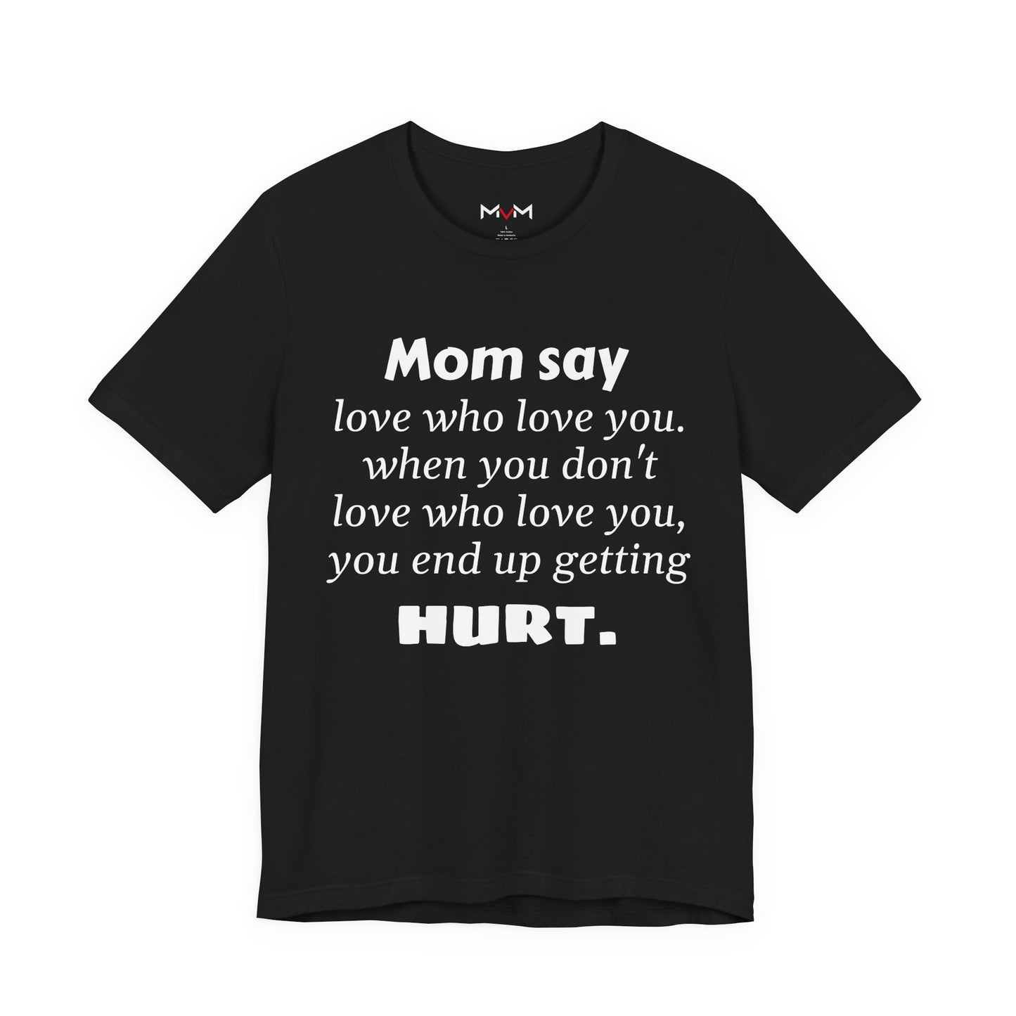 MVM Mom Say Love Who Love You Unisex Tee
