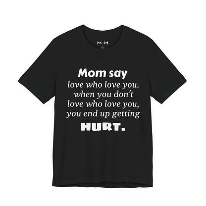 MVM Mom Say Love Who Love You Unisex Tee