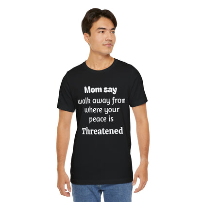 MVM Mom Say Walk Away From Where Your Peace Is Threatened Unisex Tee