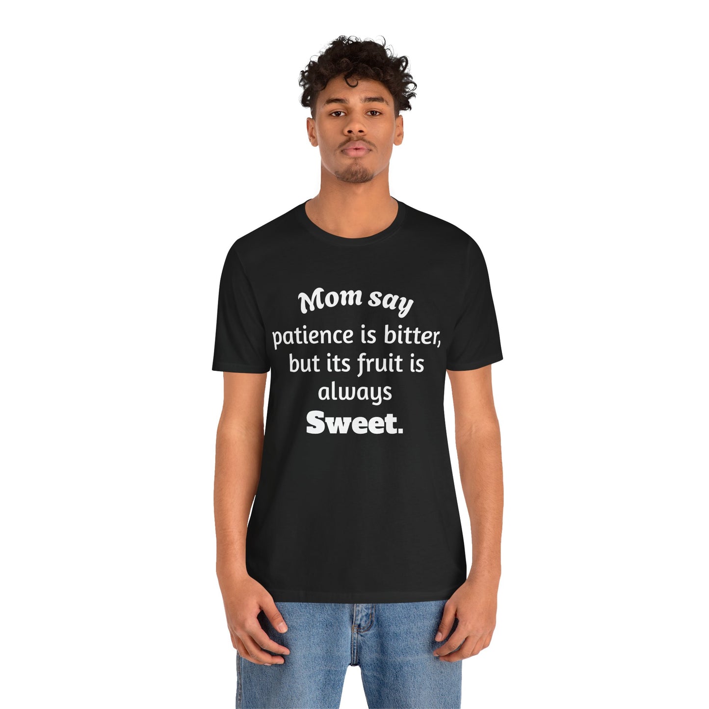 MVM Mom Say Patience Is Bitter, But Its Fruit Is Always Sweet Unisex Tee