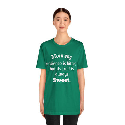 MVM Mom Say Patience Is Bitter, But Its Fruit Is Always Sweet Unisex Tee