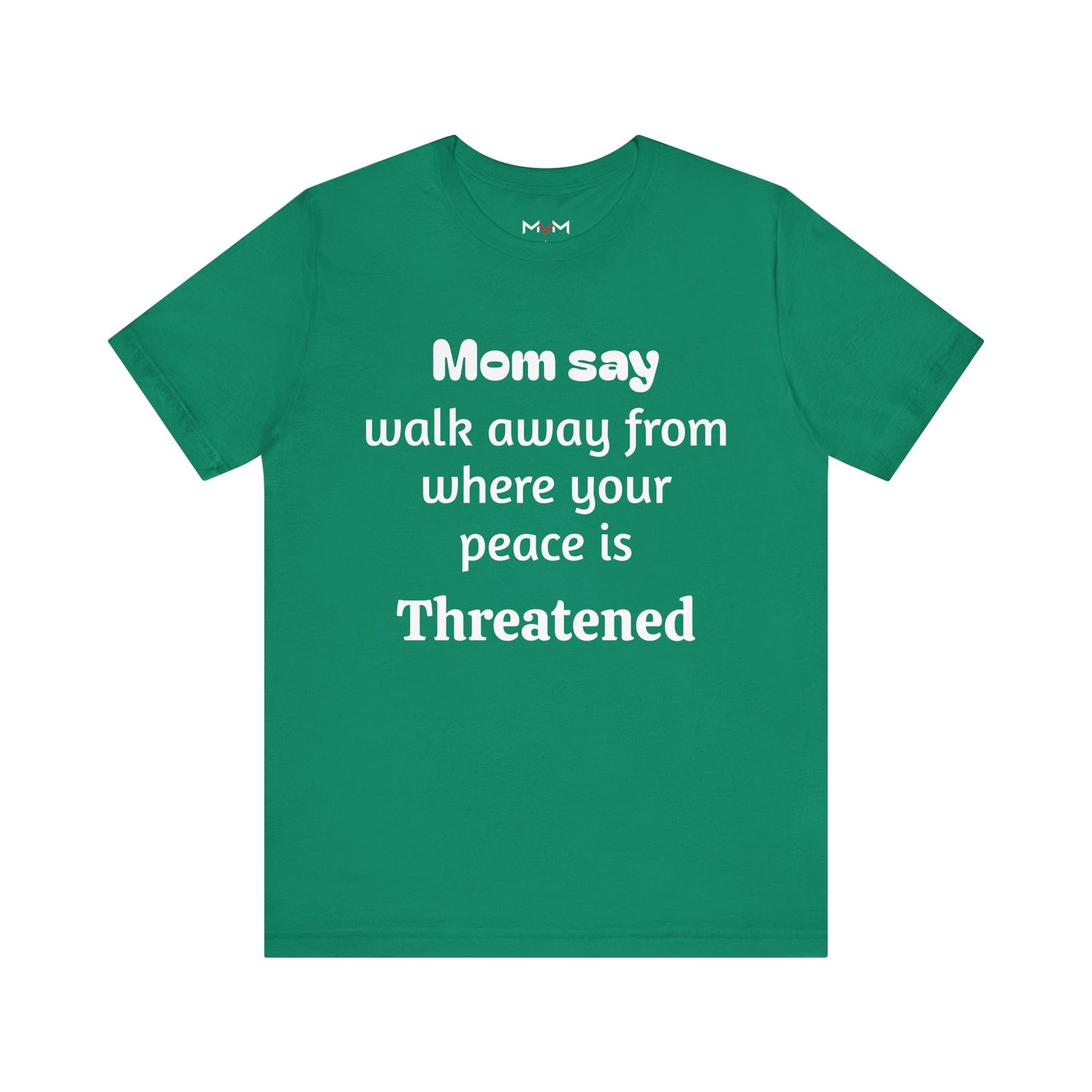 MVM Mom Say Walk Away From Where Your Peace Is Threatened Unisex Tee