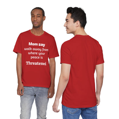 MVM Mom Say Walk Away From Where Your Peace Is Threatened Unisex Tee