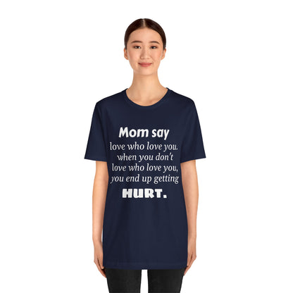 MVM Mom Say Love Who Love You Unisex Tee