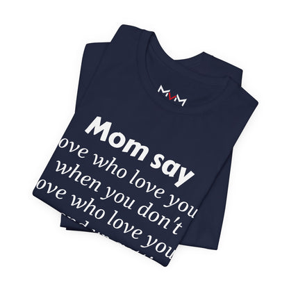 MVM Mom Say Love Who Love You Unisex Tee