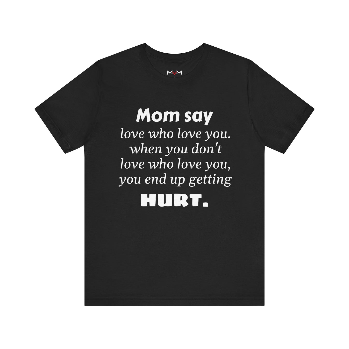 MVM Mom Say Love Who Love You Unisex Tee