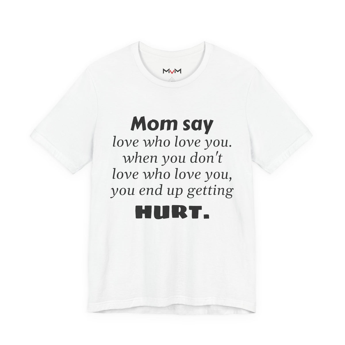 MVM Mom Say Love Who Love You Unisex Tee