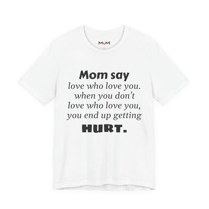 MVM Mom Say Love Who Love You Unisex Tee