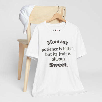 MVM Mom Say Patience Is Bitter, But Its Fruit Is Always Sweet Unisex Tee