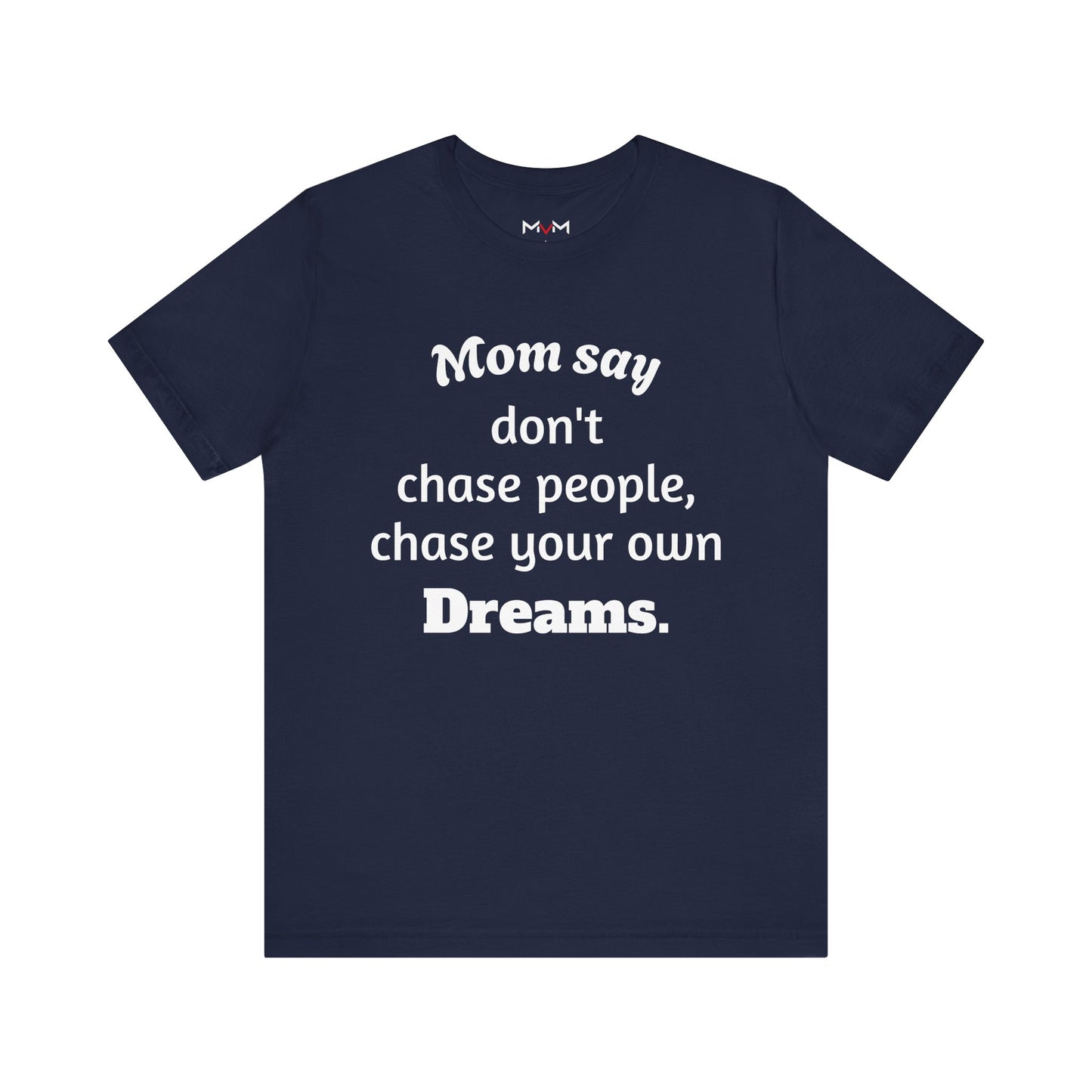 MVM Mom Said Don't Chase People Unisex Tee