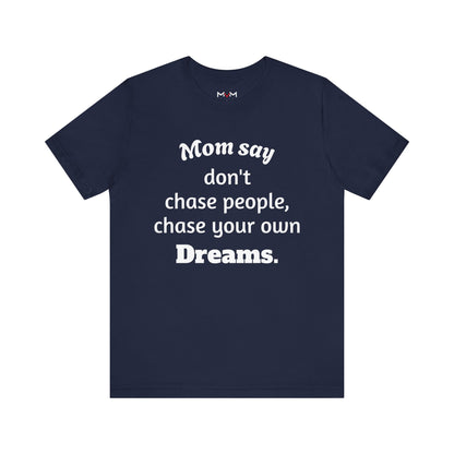 MVM Mom Said Don't Chase People Unisex Tee