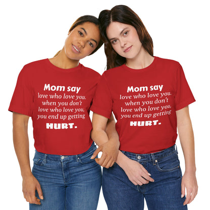 MVM Mom Say Love Who Love You Unisex Tee