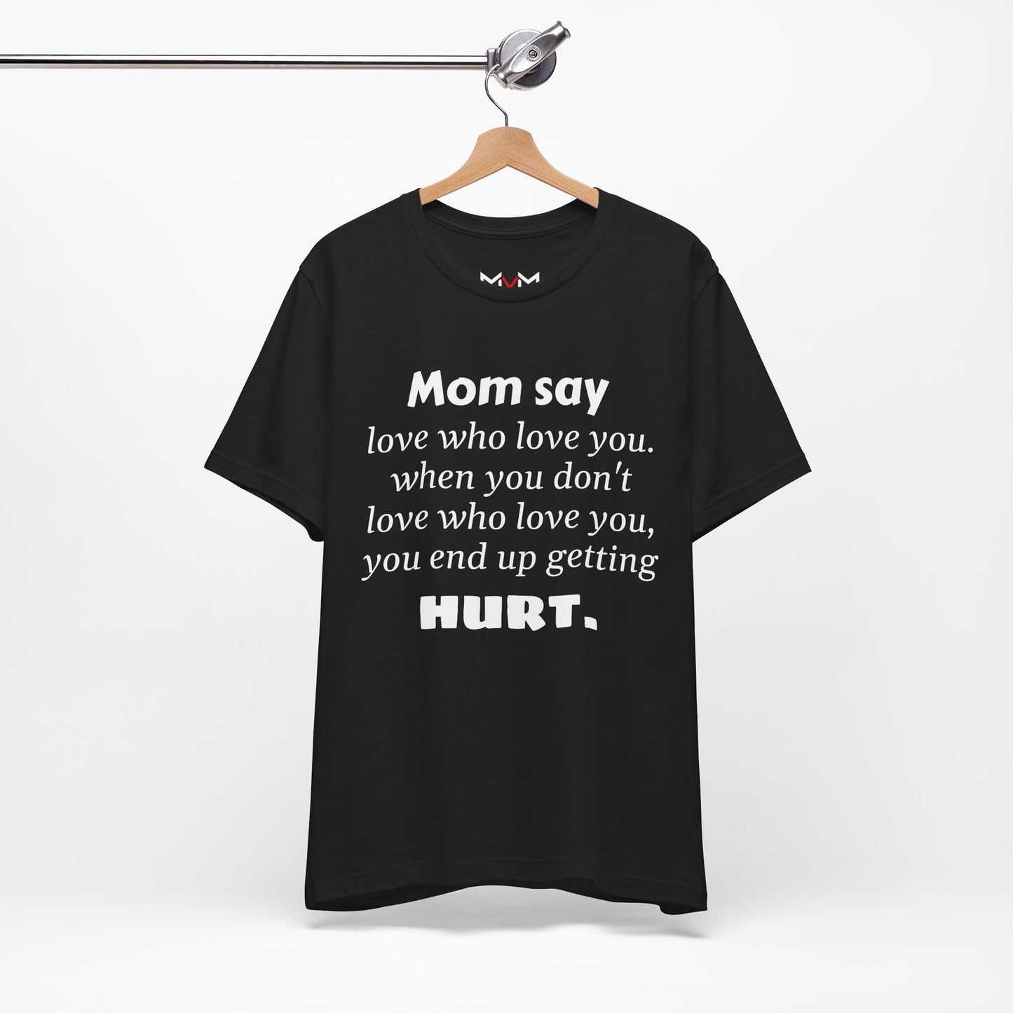 MVM Mom Say Love Who Love You Unisex Tee