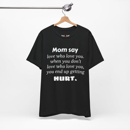 MVM Mom Say Love Who Love You Unisex Tee