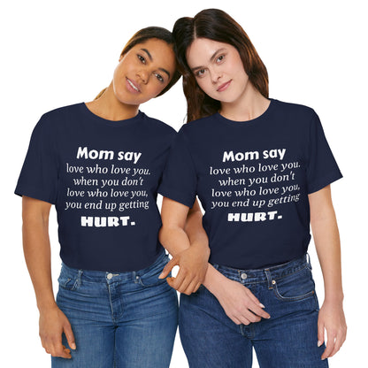 MVM Mom Say Love Who Love You Unisex Tee
