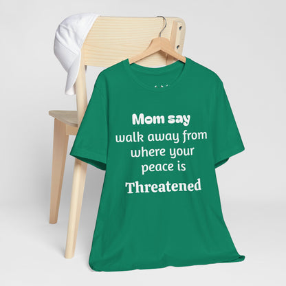 MVM Mom Say Walk Away From Where Your Peace Is Threatened Unisex Tee