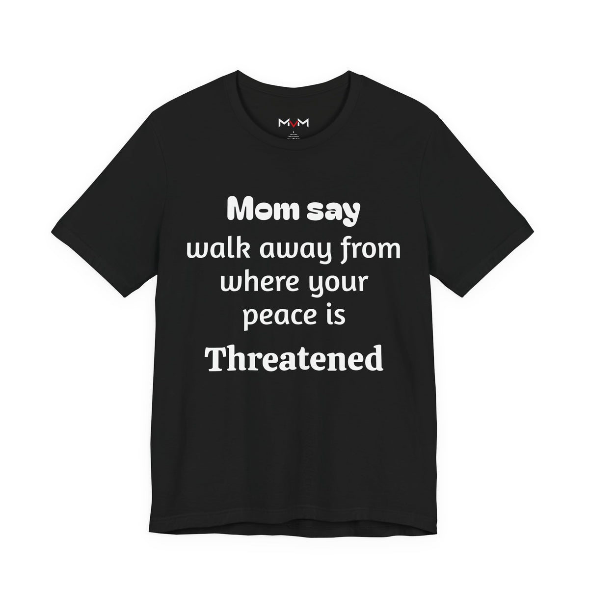 MVM Mom Say Walk Away From Where Your Peace Is Threatened Unisex Tee