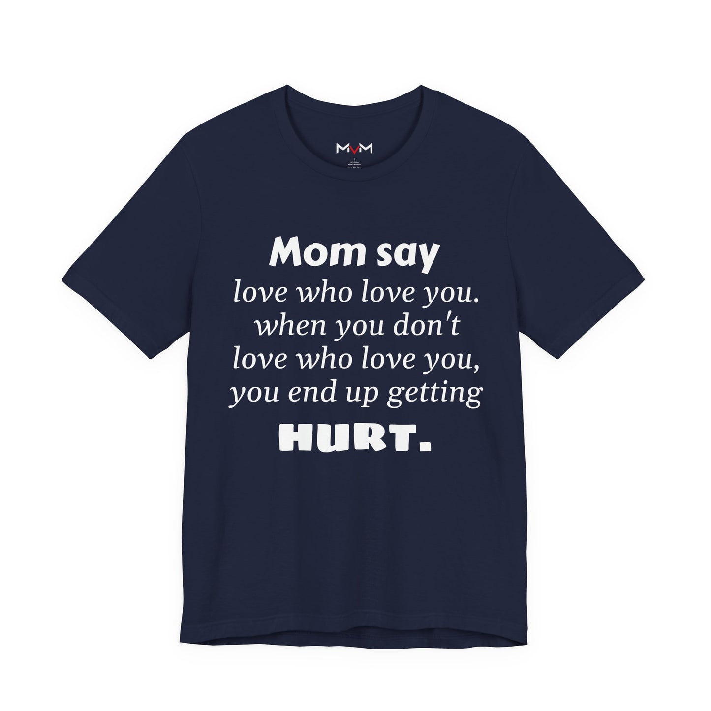 MVM Mom Say Love Who Love You Unisex Tee