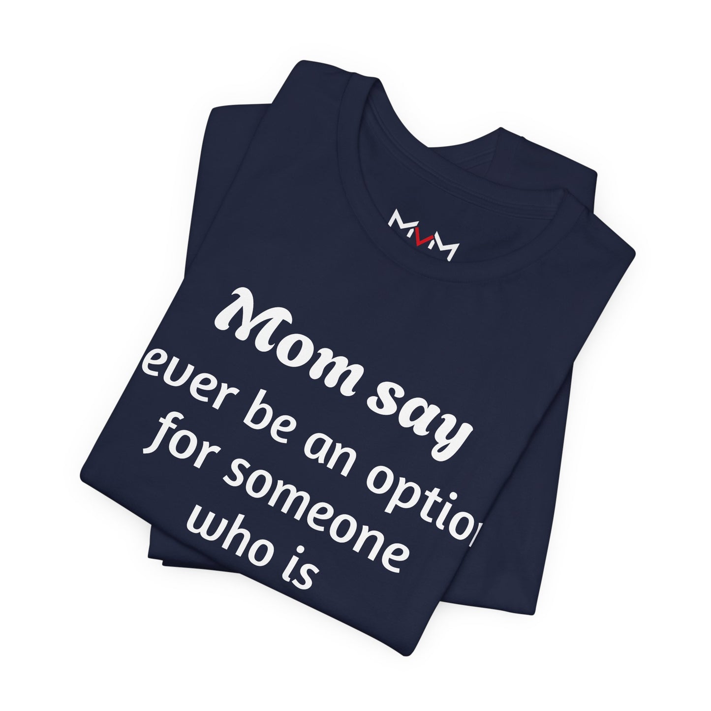 MVM Mom Says Never Be An Option Unisex T-Shirt