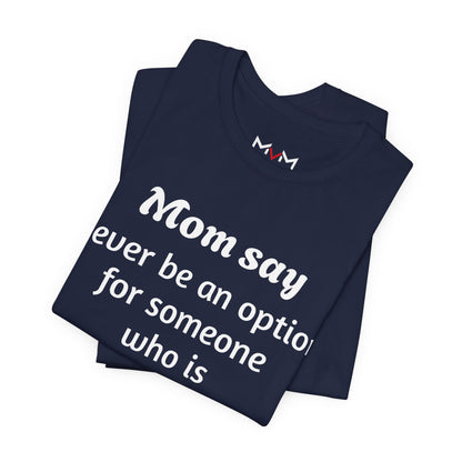 MVM Mom Says Never Be An Option Unisex T-Shirt