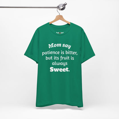 MVM Mom Say Patience Is Bitter, But Its Fruit Is Always Sweet Unisex Tee